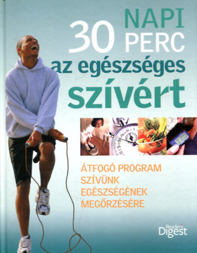 Rachel Warren Chadd, Jane McKenna, Andrew Baker, Helen Spence - Napi 30 perc az egészséges szívért - ÁTFOGÓ PROGRAM SZÍVÜNK EGÉSZSÉGÉNEK MEGŐRZÉSÉRE