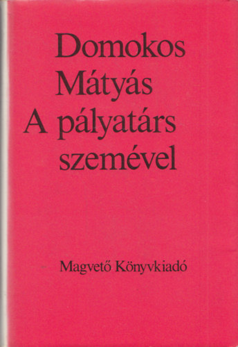 Domokos Mátyás - A pályatárs szemével