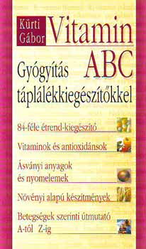 Kürti Gábor - Vitamin ABC - Gyógyítás táplálékkiegészítőkkel