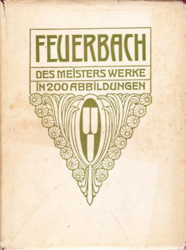Hermann Uhde-Bernays - Feuerbach. Des Meisters Gemälde in 200 Abbildungen. Klassiker der Kunst in Gesamtausgaben Bd. XXIII.