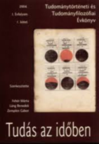 Fehér Márta-Láng Benedek-Zemplén Gábor (szerk.) - Tudománytörténeti és tudományfilozófiai évkönyv - Tudás az időben I. évfolyam I. kötet