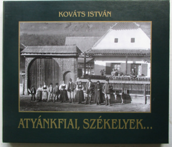 Kovcs Istvn - Atynkfiai, szkelyek...
