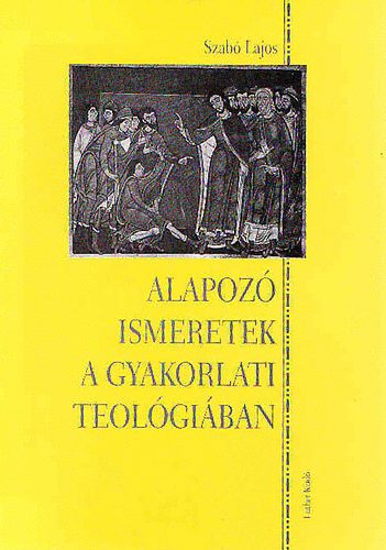 Szab Lajos - Alapoz ismeretek a gyakorlati teolgiban