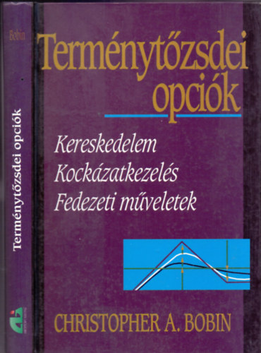 Christopher A. Bobin - Term�nyt�zsdei opci�k - Kereskedelem, kock�zatkezel�s, fedezeti m�veletek
