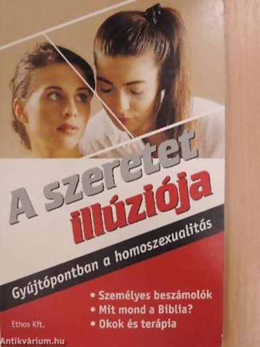 Simon Th. Dijkstra - Petra Grimberg - Joseph Nicolosi - A szeretet illúziója GYÚJTÓPONTBAN A HOMOSZEXUALITÁS - SZEMÉLYES BESZÁMOLÓK - MIT MOND A BIBLIA?/OKOK ÉS TERÁPIA
