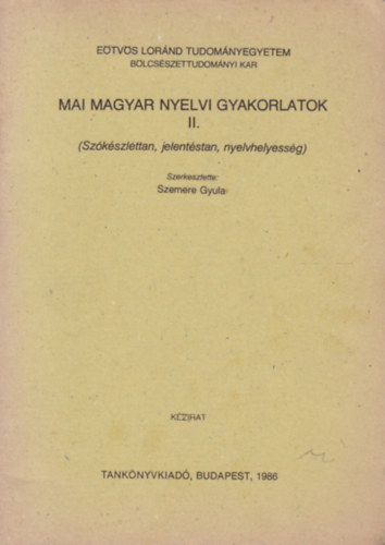 Szemere Gyula (szerk.) - Mai magyar nyelvi gyakorlatok II. (Szkszlettan, jelentstan, nyelvhelyessg)