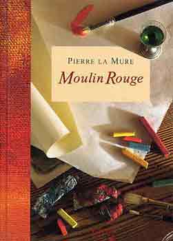 Szerző Pierre La Mure Fordító Vermes Magda Róla szól Henri de Toulouse-Lautrec - Moulin Rouge