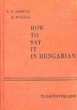 Andr�s, L.T.-Murvai, M. - How to say it in hungarian