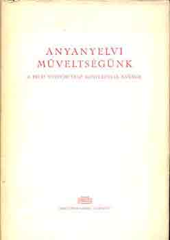 Benk Lrnd (szerk.) - Anyanyelvi mveltsgnk (A pcsi nyelvmvel konferencia anyaga)