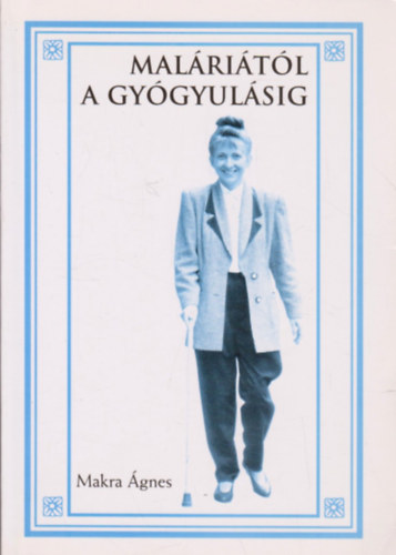 Makra Ágnes - Maláriától a gyógyulásig