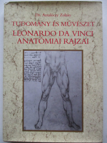 Dr. Antalóczy Zoltán - Tudomány és művészet: Leonardo da Vinci anatómiai rajzai