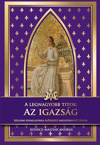 Kovács-Magyar András - A legnagyobb titok: Az igazság