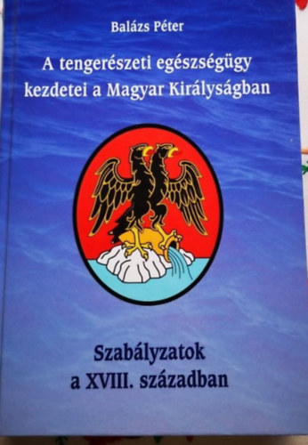 Bal�zs P�ter - A tenger�szeti eg�szs�g�gy kezdetei a Magyar Kir�lys�gban
