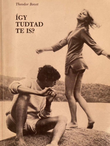 Theodor Bovet, Ford.: Dr. Nyiredy Maurus - Így tudtad te is? - FELVILÁGOSÍTÁS FIÚKNAK, LÁNYOKNAK, 15 ÉVES KORTÓL
