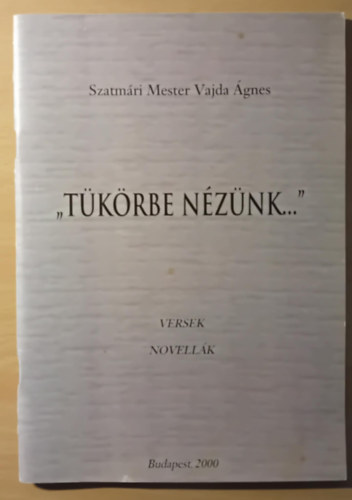 Szatm�ri Mester Vajda �gnes - "T�k�rbe n�z�nk" Versek Novell�k