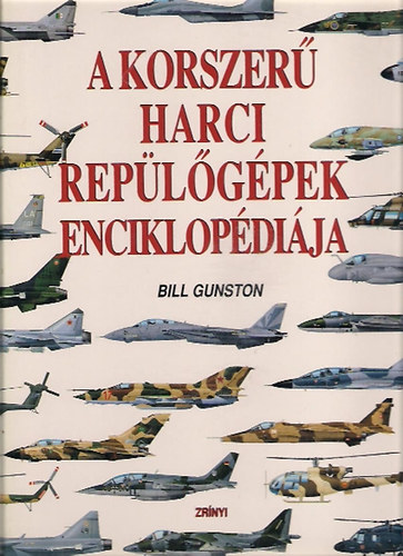 Bill Gunston - A korszer harci replgpek enciklopdija