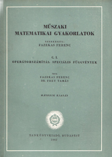 Fazekas Ferenc, Dr. Frey Tamás - Műszaki matematikai gyakorlatok - C. I. : Operátorszámítás, speciális függvények