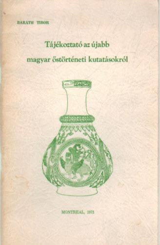 Bar�th Tibor - T�j�koztat� az �jabb  magyar �st�rt�neti kutat�sokr�l