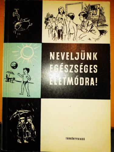 Farag Lszl - Neveljnk egszsges letmdra! - segdknyv az ltalnos iskolk I.-IV. osztlynak tanti szmra (91194)