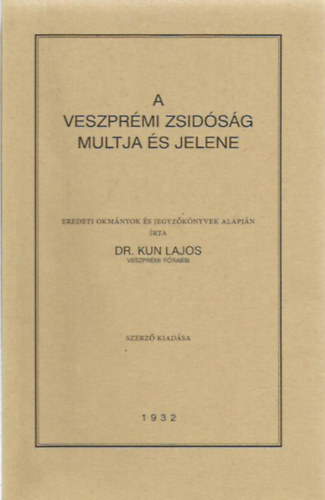 Dr. Kun Lajos - A veszprmi zsidsg multja s jelene