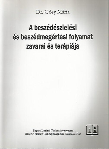 Dr. Gsy Mria - A beszdszlelsi s beszdmegrtsi folyamat zavarai s terpija