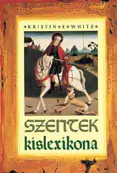 Kristin E. White - Szentek kislexikona