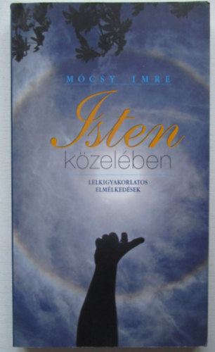 Mcsy Imre - Isten kzelben - lelkigyakorlatos elmlkedsek