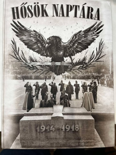 Illsfalvi Pter, Maruzs Roland, dr. Szentvry-Lukcs Jnos - Hsk naptra 1914-1918
