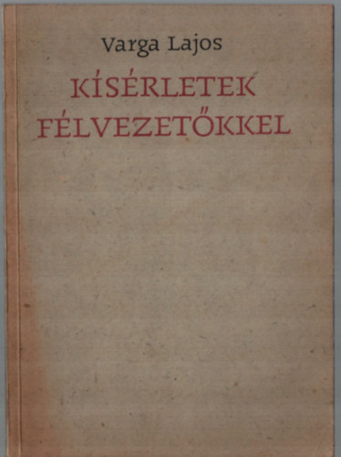 Varga Lajos - Kísérletek félvezetőkkel