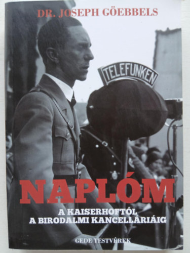 Dr. Joseph Göebbels - Naplóm - A Kaiserhoftól a birodalmi kancelláriáig
