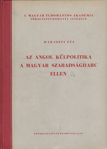 Haraszti �va - Az angol k�lpolitika a magyar szabads�gharc ellen