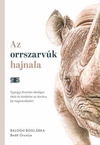 Balogh Bogl�rka, Bed� Orsolya - Az orrszarv�k hajnala