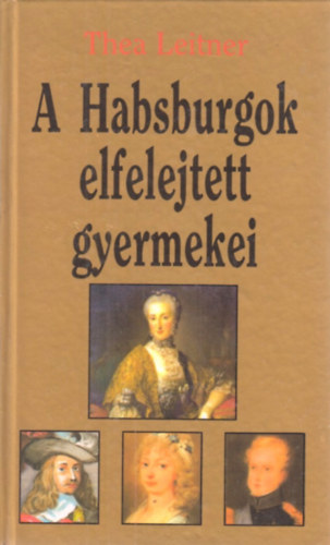 Thea Leitner - A Habsburgok elfelejtett gyermekei