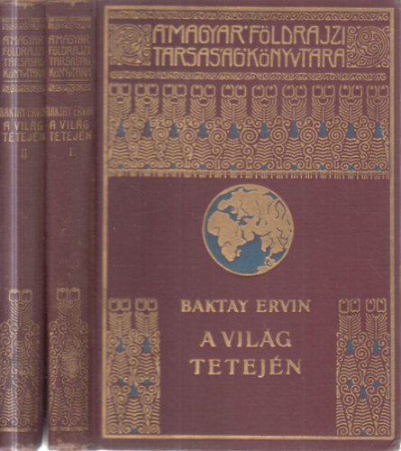 Baktay Ervin - A világ tetején I-II. (Magyar Földrajzi Társaság Könyvtára)