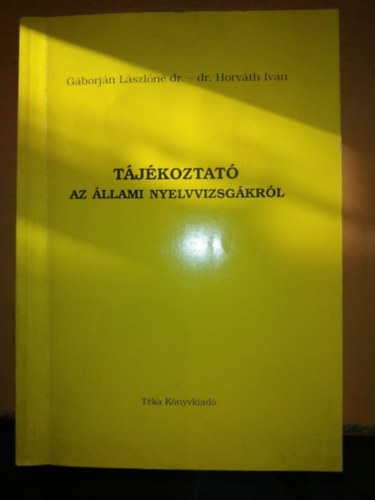 Dr. Gborjn Lszln, Dr. Horvth Ivn - Tjkoztat az llami nyelvvizsgrl (alap-, kzp- s felsfok "A"-, "B"-, "C"-tpus)