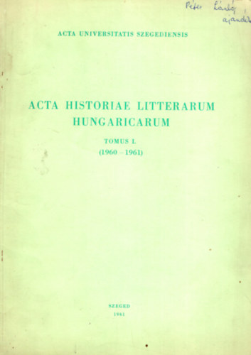 Kir�ly Istv�n, T�th Dezs� (szerk.) - Acta historiae litterarum hingaricarum - Tomus I. ( 1960-1961 )