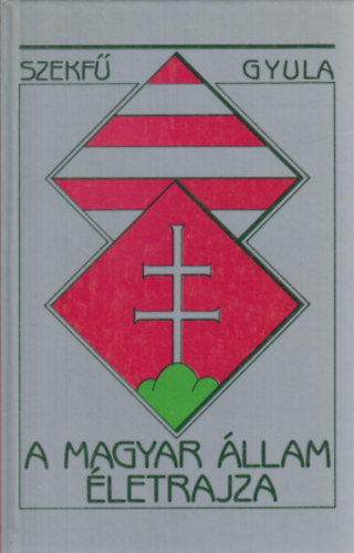 Szekf Gyula - A magyar llam letrajza