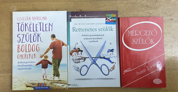 Czigl�n Karolina, Dr. Windy Dryden-Jack Gordon, Susan Forward - 3 db k�nyv a sz�l�kr�l- T�k�letlen sz�l�k, boldog gyerekek, Rettenetes sz�l�k, M�rgez� sz�l�k