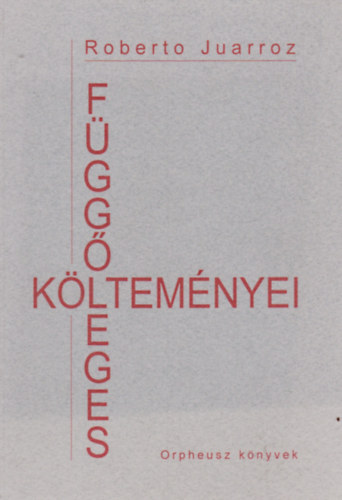 Juarroz, Roberto - F�gg�leges k�ltem�nyei