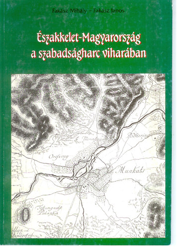 Faksz Mihly; Faksz Jnos - szakkelet-Magyarorszg a szabadsgharc viharban