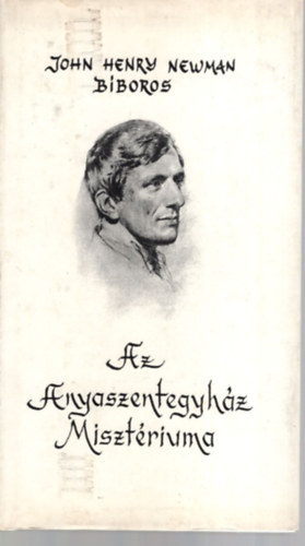 John Henry Newman - Az anyaszentegyh�z miszt�riuma