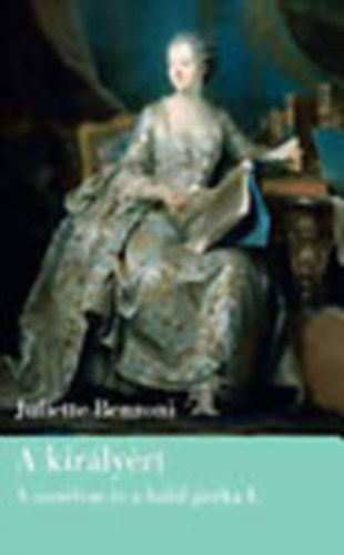 Juliette Benzoni - A királyért (A szerelem és a halál játéka I.)