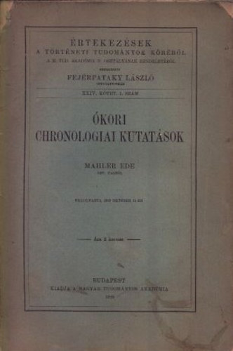 Mahler Ede - Ókori chronologiai kutatások (Értekezések a történeti tudományok köréből XXIV. kötet 1. szám)