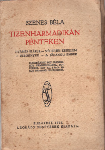 Szenes B�la - Tizenharmadik�n p�nteken  ( Ny�ri�k  Kl�rija-V�gzetes szerelem-Szeg�nyke- A j�hangu ember )