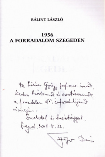 Blint Lszl - 1956 - A forradalom Szegeden (dediklt)