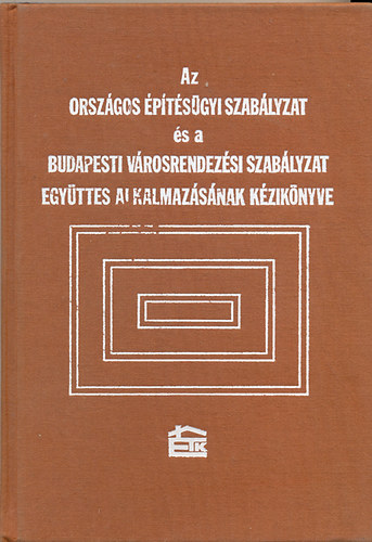 Papp Gyrgy-Dr. Bki Imrn (szerk.) - Az orszgos ptsgyi szablyzat s a budapesti vrosrendezsi...