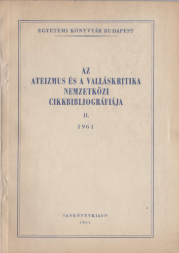 Dr. kos Kroly (szerk.), Dr. Lengyel Bla (szerk.), Bezenyi Bln (szerk.) - Az ateizmus s a vallskritika nemzetkzi cikkbibliogrfija II. (1961)