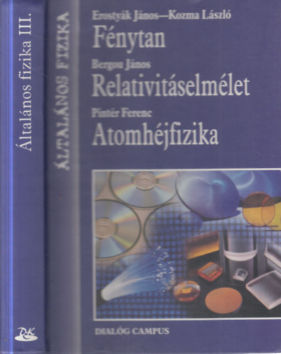 Bergou J�nos, Pint�r Ferenc, Erosty�k J�nos, Kozma L�szl� - �ltal�nos fizika III. - F�nytan, relativit�selm�let, atomh�jfizika