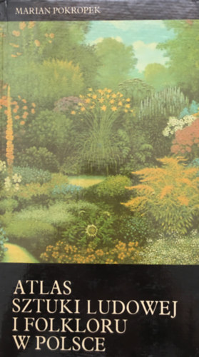 Marian Pokropek - Atlas sztuki ludowej i folkloru w Polsce