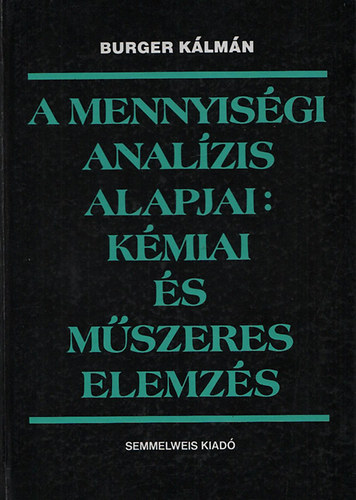 Burger Klmn - A mennyisgi analzis alapjai: Kmiai s mszeres elemzs